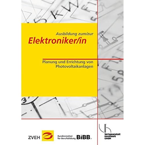 [PDF] Download Ausbildung zum/zur Elektroniker/in / Ausbildung zum/zur Elektroniker/in: Planung und Errichtung einer Photovoltaikanlage Kostenlos