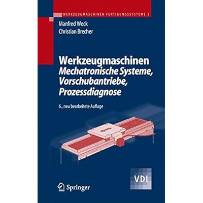 [PDF] Download Werkzeugmaschinen 3: Mechatronische Systeme, Vorschubantriebe, Prozessdiagnose (VDI-Buch) Kostenlos