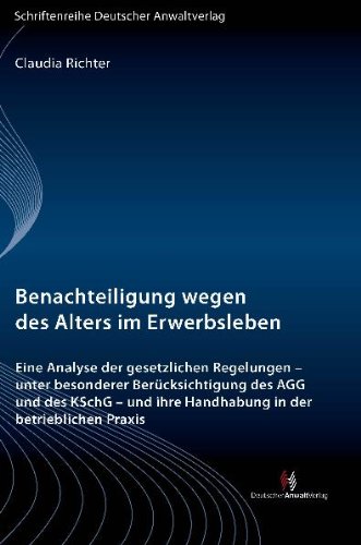 Benachteiligung wegen des Alters im Erwerbsleben: Eine Analyse der gesetzlichen Regelungen - unter besonderer Berücksichtigung des AGG und des KSchG - und ihre Handhabung in der betrieblichen Praxis