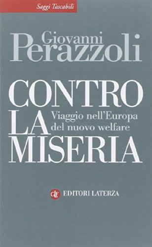 Contro la miseria. Viaggio nel'Europa del nuovo welfare Contro la miseria. Viaggio nel'Europa del nuovo welfare