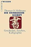 Image de Die chinesische Schrift: Geschichte, Zeichen, Kalligraphie