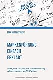 Markenführung einfach erklärt: Alles, was Sie über die Markenführung wissen müssen: auf 70 Seiten by 