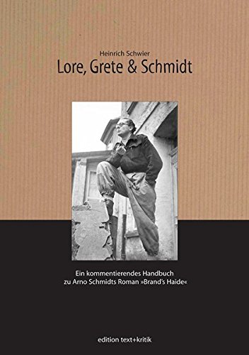 Lore, Grete & Schmidt. Ein kommentierendes Handbuch zu Arno Schmidts Roman Brand's Haide