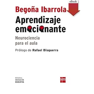 Aprendizaje emocionante (ebook - epub): Neurociencia para el aula (Biblioteca Innovación Educativa)