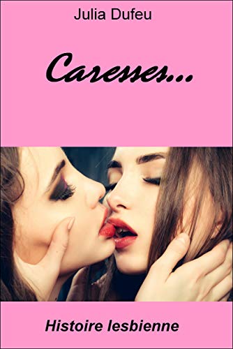 Télécharger Caresses: histoire lesbienne Francais PDF