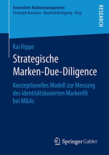 Strategische Marken-Due-Diligence: Konzeptionelles Modell zur Messung des identitätsbasierten Markenfit bei M&As (Innovatives Markenmanagement)