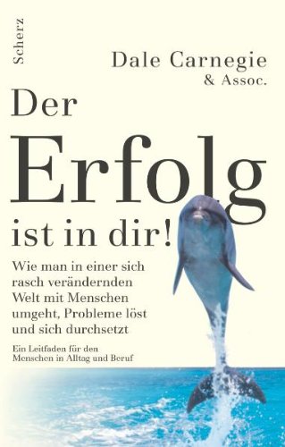 Download Der Erfolg ist in dir!: Wie man in einer sich rasch verändernden Welt mit Menschen umgeht, Probleme löst und sich durchsetzt. Ein Leitbild für Menschen in Alltag und Beruf Download Der Erfolg ist in dir!: Wie man in einer sich rasch verändernden Welt mit Menschen umgeht, Probleme löst und sich durchsetzt. Ein Leitbild für Menschen in Alltag und Beruf