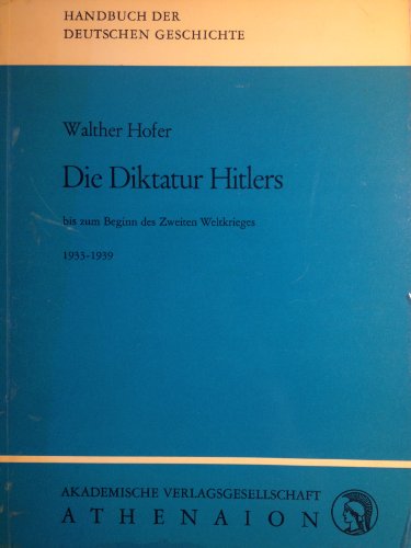 Die Diktatur Hitlers bis zu Beginn des Zweiten Weltkrieges 1933 - 1939. ( Sonderdruck aus Handbuch der Deutschen Geschichte, IV/4)