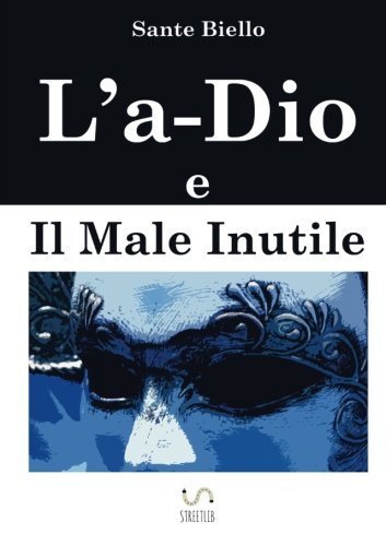 L'a-Dio e Il Male Inutile L'a-Dio e Il Male Inutile