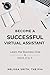 Become A Successful Virtual Assistant: Learn the Business Side & Ditch 9 to 5 by Melissa Smith