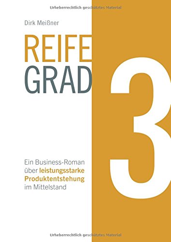 Reifegrad 3: Ein Business-Roman über leistungsstarke Produktentstehung im Mittelstand