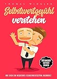 Selbstwertgefühl verstehen: Wie sich ein negatives Selbstwertgefühl auswirkt by Thomas Winkler