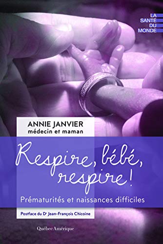 Respire, Bebe, Respire! : Prematurites et Naissances Difficiles Respire, Bebe, Respire! : Prematurites et Naissances Difficiles