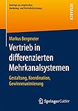 Vertrieb in differenzierten Mehrkanalsystemen: Gestaltung, Koordination, Gewinnmaximierung (Beiträge zur empirischen Marketing- und Vertriebsforschung) by Markus Bergmeier