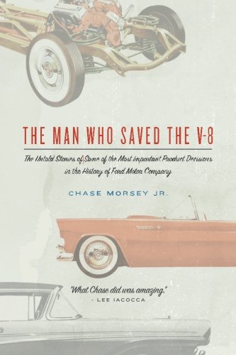 Download The Man Who Saved the V-8: The Untold Stories of Some of the Most Important Product Decisions in the History of Ford Motor Company Download The Man Who Saved the V-8: The Untold Stories of Some of the Most Important Product Decisions in the History of Ford Motor Company