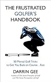Image de The Frustrated Golfer's Handbook: 50 Mental Golf Tricks to Get You Back on the Golf Course…Fast (English Edition)