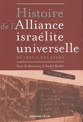 Histoire de l'Alliance israélite universelle: de 1860 à nos jours Histoire de l'Alliance israélite universelle: de 1860 à nos jours
