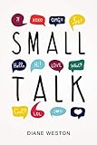 Small Talk: How to Start a Conversation, Truly Connect with Others and Make a Killer First Impression (Conversationalist Book 1) (English Edition) by Diane Weston