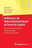 Einführung in die Wahrscheinlichkeitstheorie als Theorie der Typizität: Mit einer Analyse des Zufalls in Thermodynamik und Quantenmechanik by Detlef Dürr, Anne Froemel