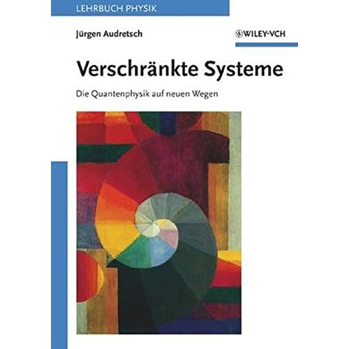 Verschränkte Systeme. Die Quantenphysik auf neuen Wegen.