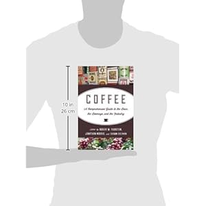 Coffee: A Comprehensive Guide to the Bean, the Beverage, and the Industry