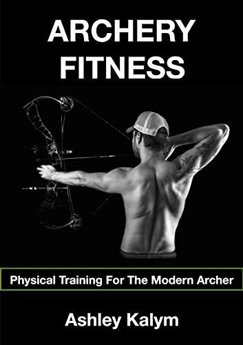 Archery Fitness: Physical Training For The Modern Archer (English Edition) Archery Fitness: Physical Training For The Modern Archer (English Edition)