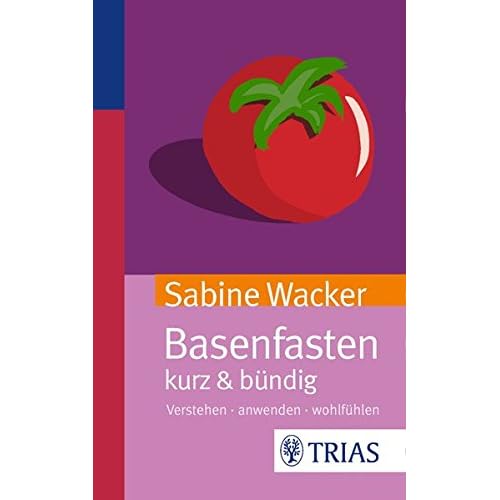 Basenfasten kurz & bündig: Verstehen - anwenden - wohlfühlen