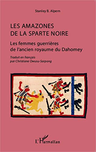 Télécharger Les amazones de la Sparte noire: Les femmes guerrières de l'ancien royaume du Dahomey Gratuit