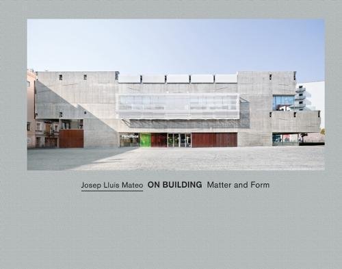 Download Josep Lluís Mateo: On Building. Matter And Form. Download Josep Lluís Mateo: On Building. Matter And Form.