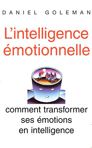 Download L'intelligence émotionnelle: Comment transformer ses émotions en intelligence Download L'intelligence émotionnelle: Comment transformer ses émotions en intelligence
