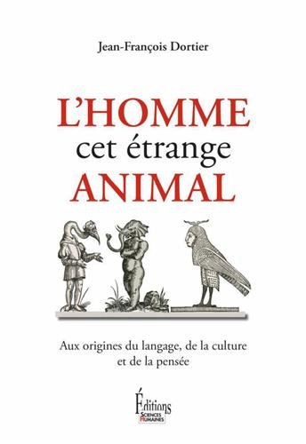 L'Homme, cet étrange animal, aux origines du langage, de la culture et de la pensée L'Homme, cet étrange animal, aux origines du langage, de la culture et de la pensée
