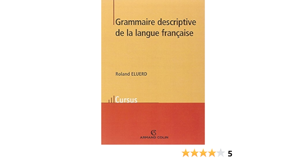 Amazon Fr Grammaire Descriptive De La Langue Francaise Eluerd Roland Livres