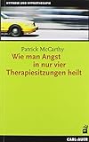 Wie man Angst in nur vier Therapiesitzungen heilt (Hypnose und Hypnotherapie) by Patrick McCarthy
