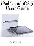 Image de iPad 2 and iOS 5 Users Guide User's Guide to getting the most out of your Ipad 2 and iOS 5 (English Edition)