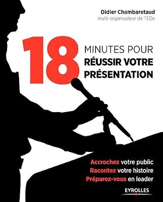 Didier Chambaretaud 18 Minutes Pour Réussir Votre Présentation