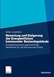 Bewertung und Steigerung der Energieeffizienz Kommunaler Bestandsgebäude: Entwicklung Eines Ganzheitlichen Verfahrens für die Kommunale Praxis (German Edition)