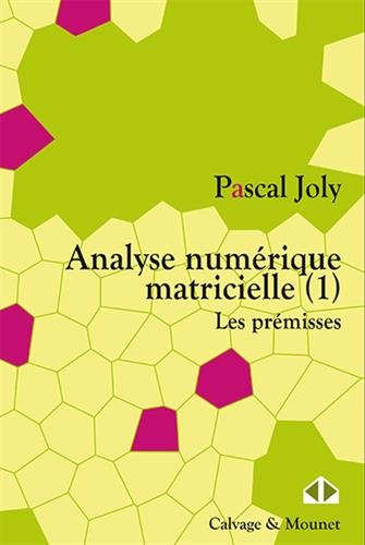 Analyse numérique matricielle : Tome 1, Les prémisses