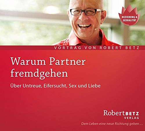 Warum Partner fremdgehen. Über Untreue. Eifersucht, Sex und Liebe