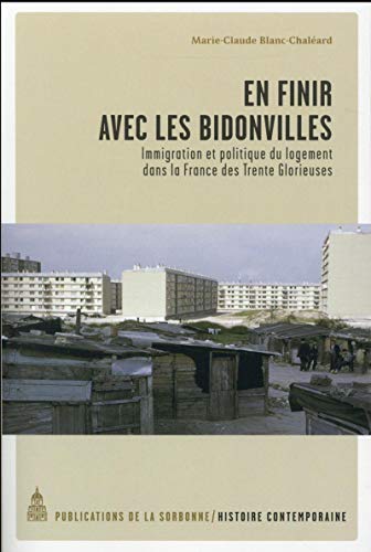 En finir avec les bidonvilles : Immigration et politique du logement dans la France des Trente Glorieuses En finir avec les bidonvilles : Immigration et politique du logement dans la France des Trente Glorieuses