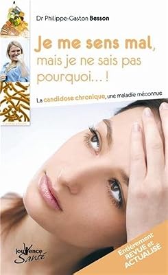 Jouvence Je me sens mal, mais je ne sais pas pourquoi ? : La candidos chronique, une maladie méconnue