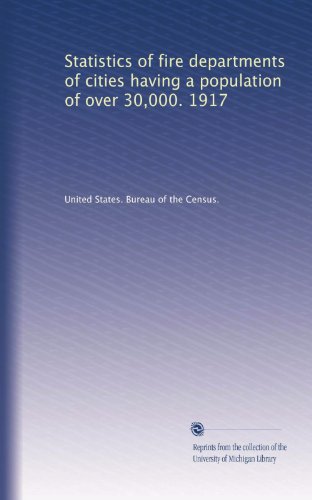 Statistics of fire departments of cities having a population of over 30,000. 1917 (1918)