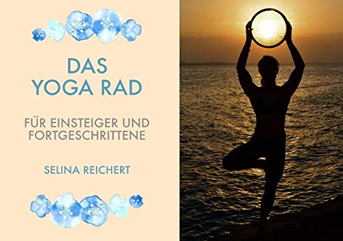 Das Yoga Rad - Für Einsteiger und Fortgeschrittene