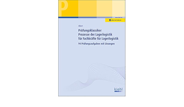 Prufungsklassiker Prozesse Der Lagerlogistik Fur Fachkrafte Fur Lagerlogistik 94 Prufungsaufgaben Mit Losungen Amazon De Albert Gunther Bucher