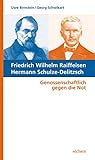 Friedrich Wilhelm Raiffeisen Hermann Schulze-Delitzsch: Genossenschaftlich gegen die Not by