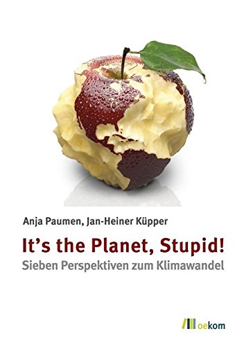 Preisvergleich Produktbild It’s the Planet, Stupid!: Sieben Perspektiven zum Klimawandel