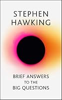 Brief Answers to the Big Questions: the final book from Stephen Hawking