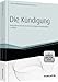 Die Kündigung - Rechtssicher vorbereiten und umsetzen: Musterkündigungen mit Schritt-für-Schritt-Anleitungen by Hassan-Frederic Falk, Birgit Müller