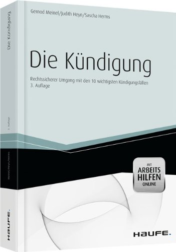 Die Kündigung - Rechtssicher vorbereiten und umsetzen: Musterkündigungen mit Schritt-für-Schritt-Anleitungen