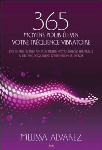 Télécharger 365 moyens pour élever votre fréquence vibratoire Gratuit