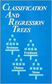 Classification And Regression Trees Wadsworth Statistics Probability Amazon Co Uk Breiman Leo Friedman Jerome Stone Charles J Olshen R A 9780412048418 Books